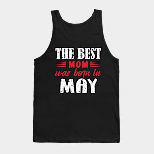 The best mom was born in may Tank Top